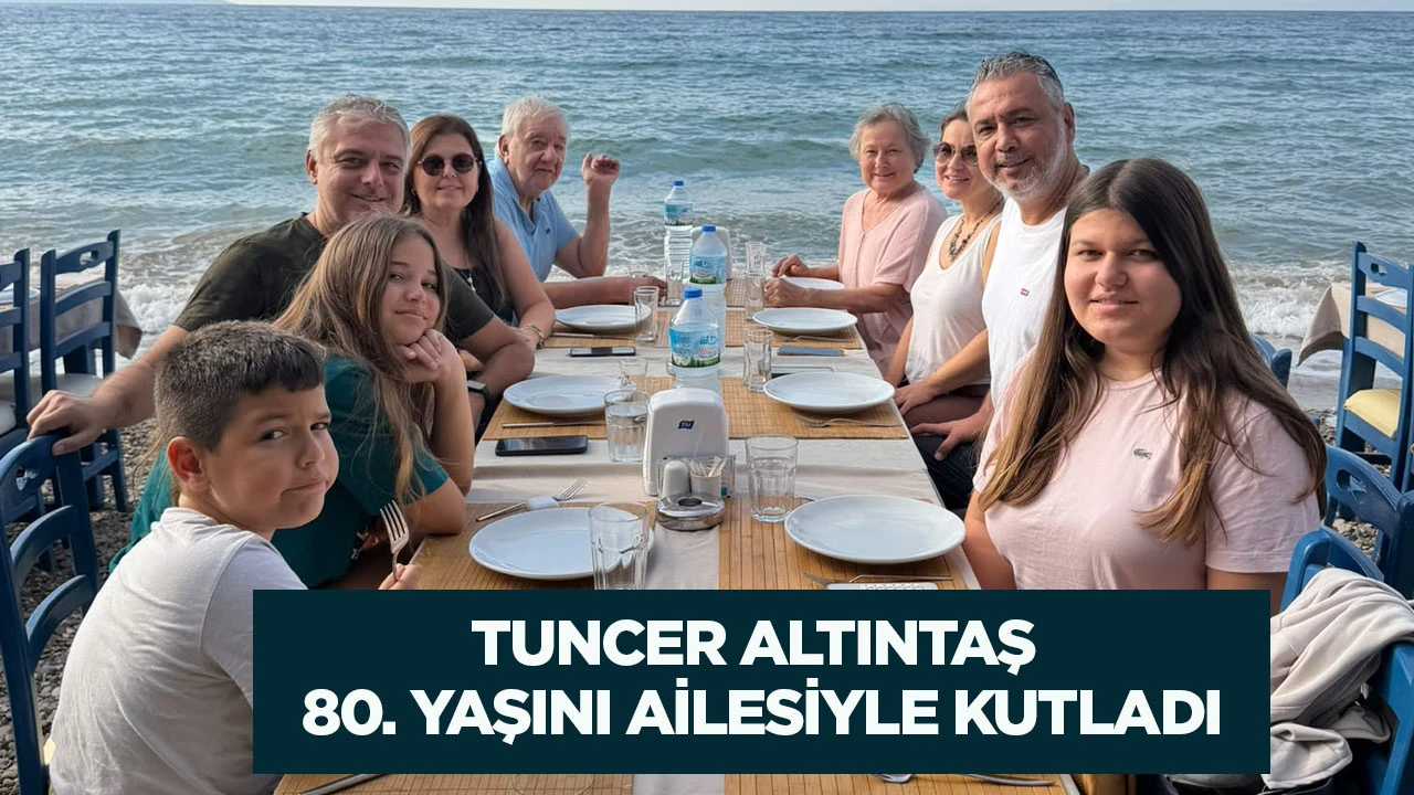 Tuncer Altıntaş 80. yaşını ailesiyle kutladı