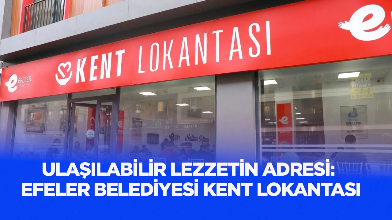 Ulaşılabilir lezzetin adresi: Efeler Belediyesi Kent Lokantası