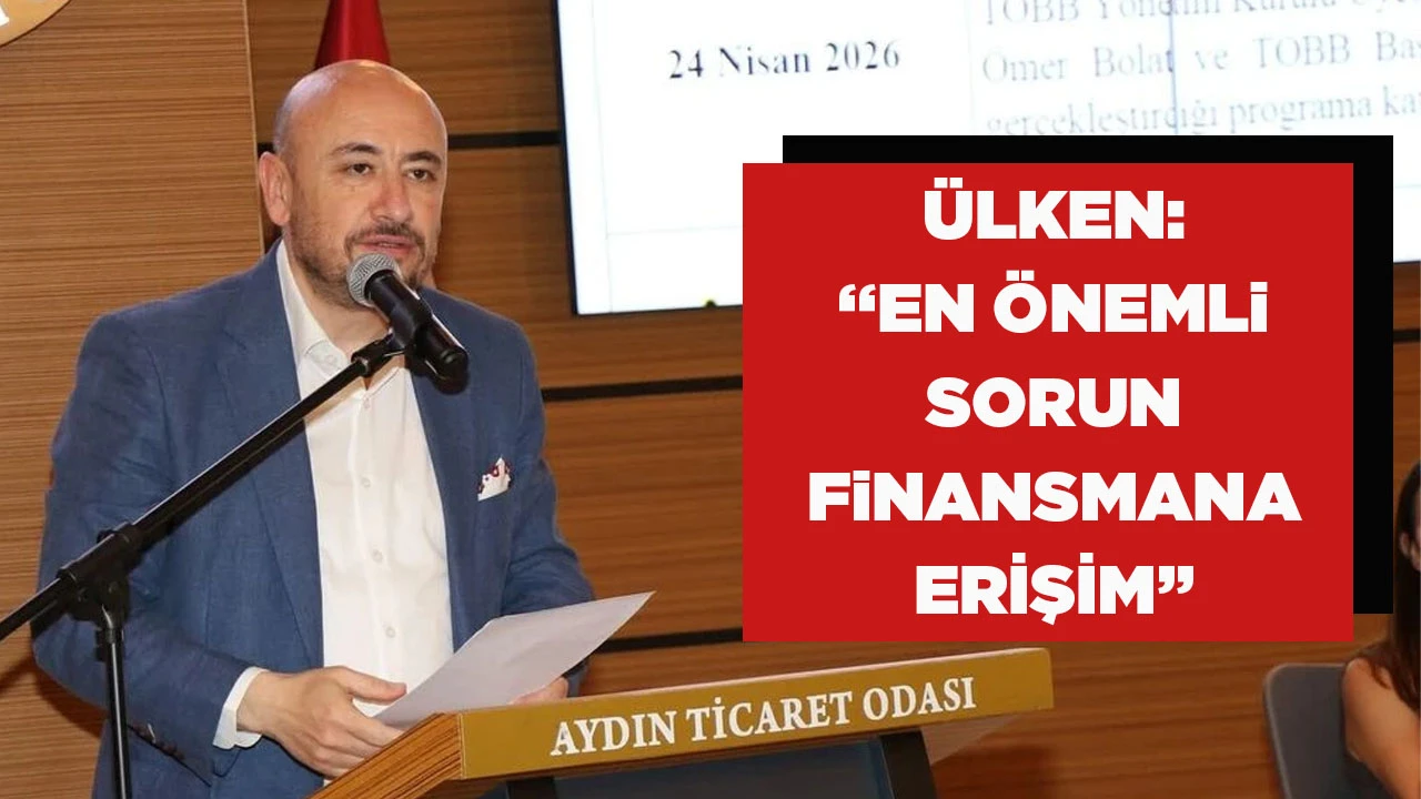 &Uuml;LKEN: &ldquo;EN &Ouml;NEMLi SORUN FiNANSMANA ERİŞİM&rdquo;