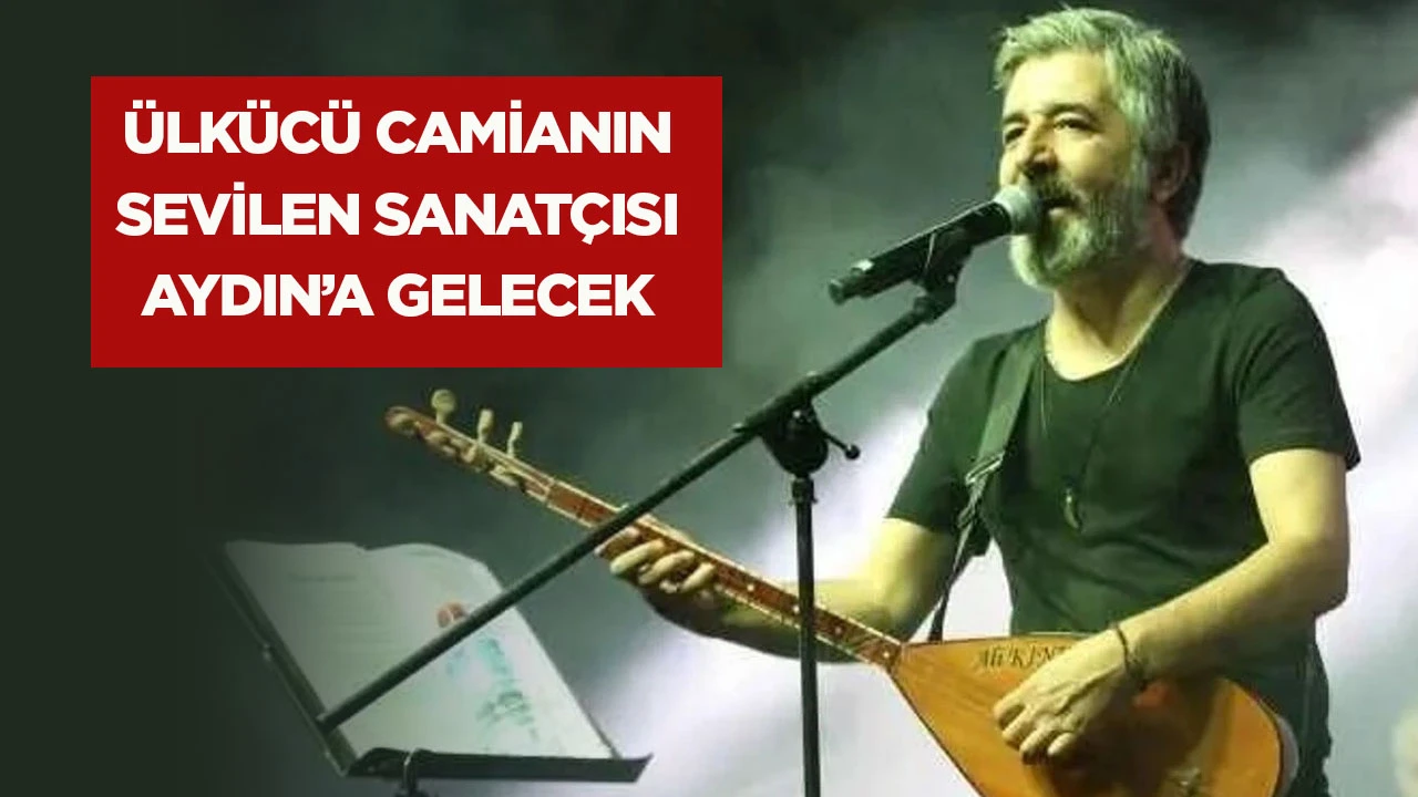 &Uuml;lk&uuml;c&uuml; camianın sevilen sanat&ccedil;ısı Aydın'a gelecek