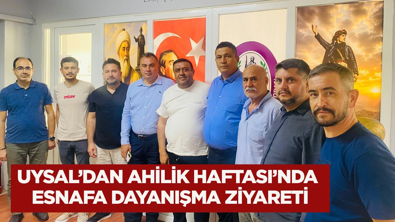 Uysal&rsquo;dan Ahilik Haftası&rsquo;nda esnafa dayanışma ziyareti