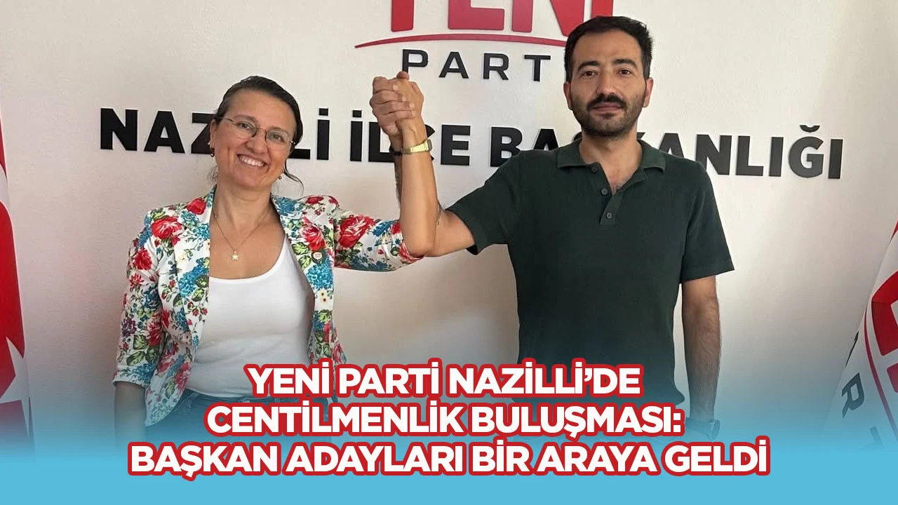 Yeni Parti Nazilli’de centilmenlik buluşması: Başkan adayları bir araya geldi