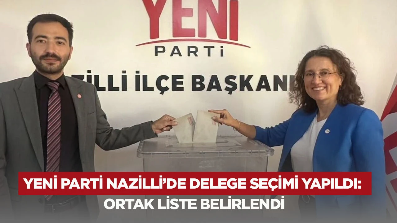 Yeni Parti Nazilli’de delege seçimi yapıldı: Ortak liste belirlendi