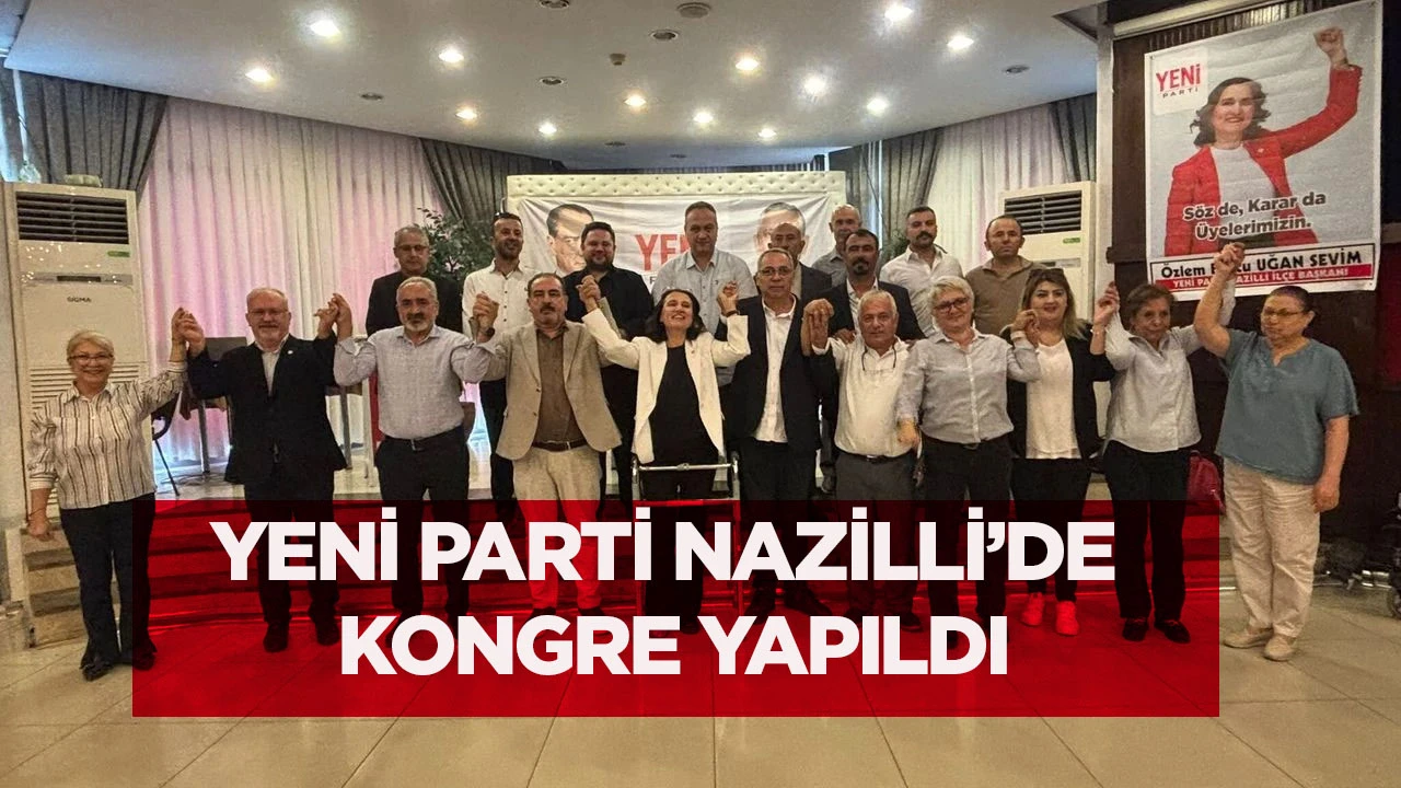 YENİ Parti Nazilli’de kongre yapıldı