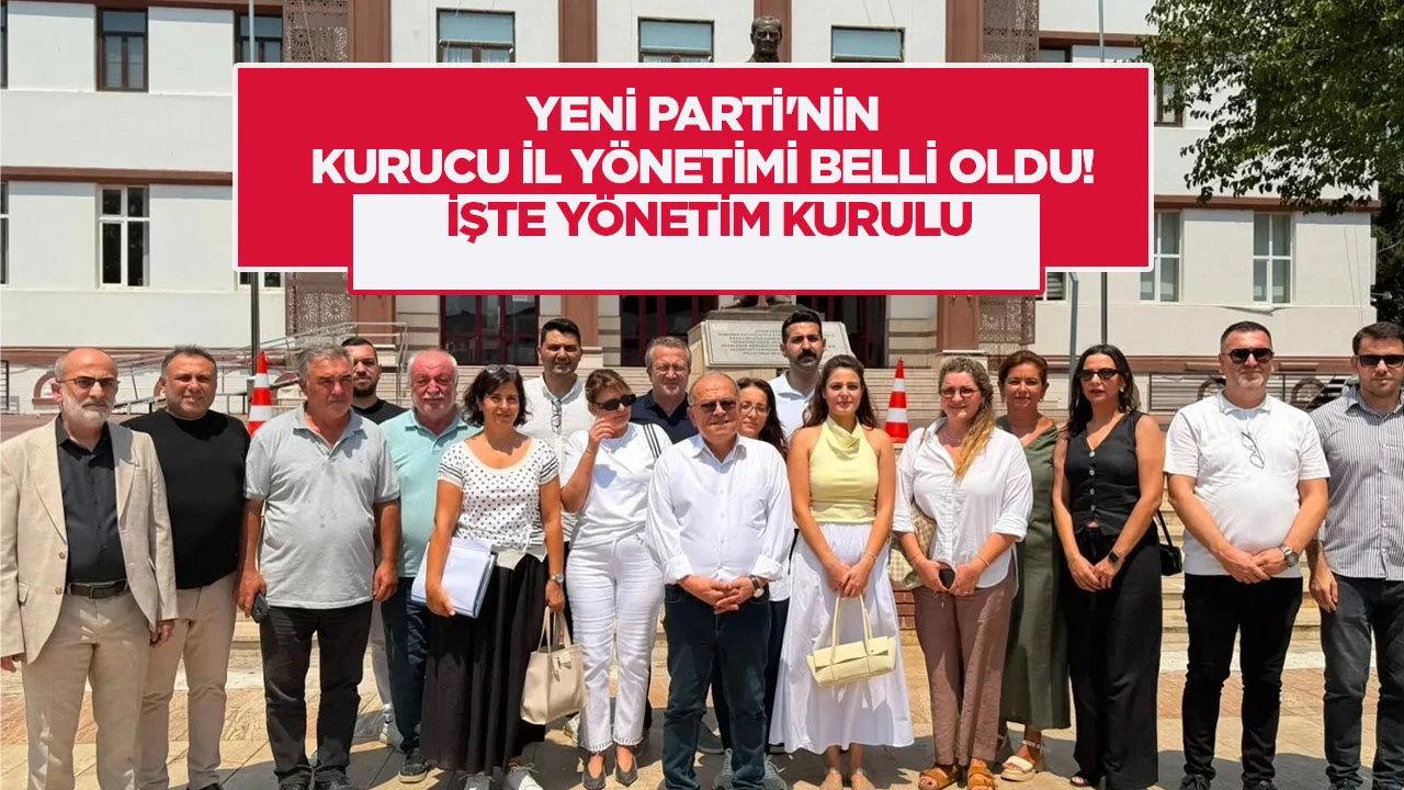 Yeni Parti’nin kurucu il yönetimi belli oldu! İşte yönetim kurulu