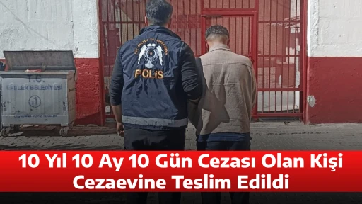 10 Yıl 10 Ay 10 G&uuml;n Cezası Olan Kişi Cezaevine Teslim Edildi