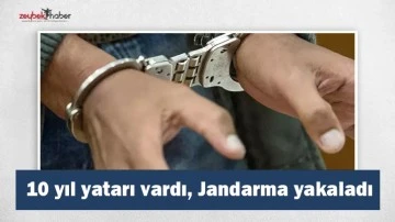 10 yıl yatarı vardı, Jandarma yakaladı