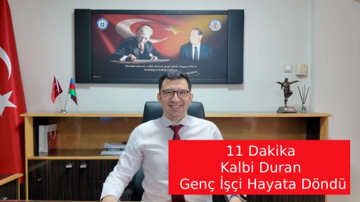 11 Dakika Kalbi Duran Gen&ccedil; İş&ccedil;i Hayata D&ouml;nd&uuml;