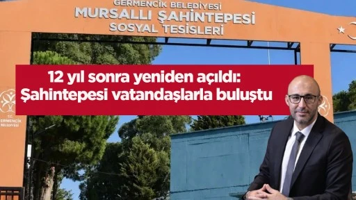 12 yıl sonra yeniden a&ccedil;ıldı: Şahintepesi vatandaşlarla buluştu