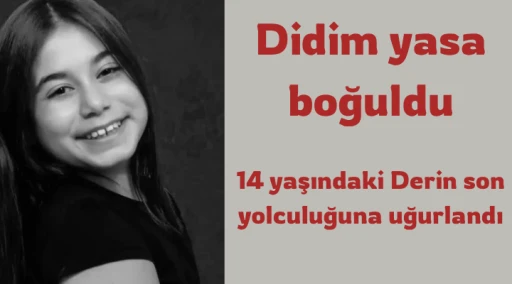 14 yaşındaki Derin son yolculuğuna uğurlandı