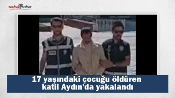 17 yaşındaki &ccedil;ocuğu &ouml;ld&uuml;ren katil Aydın'da yakalandı