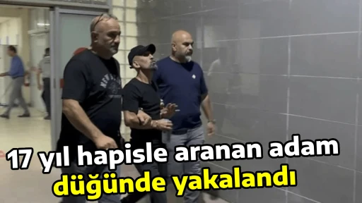 17 yıl hapisle aranan adam d&uuml;ğ&uuml;nde yakalandı