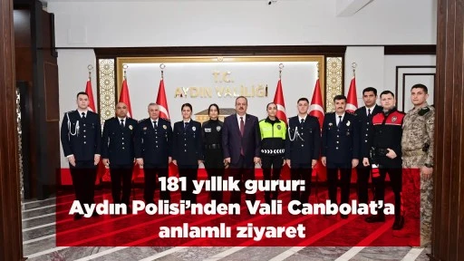 181 yıllık gurur: Aydın Polisi&rsquo;nden Vali Canbolat&rsquo;a anlamlı ziyaret