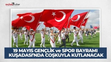 19 MAYIS GEN&Ccedil;LİK ve SPOR BAYRAMI KUŞADASI&rsquo;NDA COŞKUYLA KUTLANACAK
