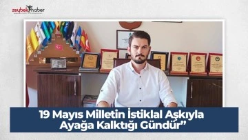 19 Mayıs Milletin İstiklal Aşkıyla Ayağa Kalktığı&nbsp;G&uuml;nd&uuml;r&rdquo;