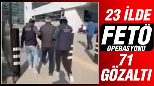 23 ilde FET&Ouml; operasyonu: 71 g&ouml;zaltı