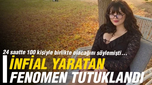 24 saatte 100 kişiyle birlikte olacağını s&ouml;ylemişti... İnfial yaratan fenomen tutuklandı