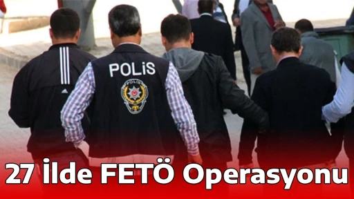 27 İlde FET&Ouml; Operasyonu