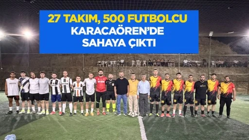 27 takım, 500 futbolcu Karacaören’de sahaya çıktı