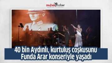 40 bin Aydınlı, kurtuluş coşkusunu Funda Arar konseriyle yaşadı