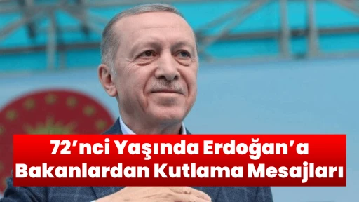 72&rsquo;nci Yaşında Erdoğan&rsquo;a Bakanlardan Kutlama Mesajları