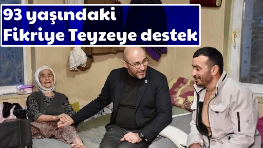93 yaşındaki Fikriye Teyzeye destek