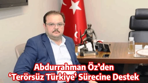 Abdurrahman &Ouml;z&rsquo;den &lsquo;Ter&ouml;rs&uuml;z T&uuml;rkiye&rsquo; S&uuml;recine Destek