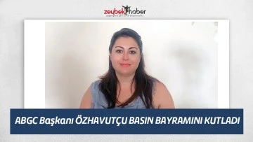 ABGC Başkanı &Ouml;ZHAVUT&Ccedil;U BASIN BAYRAMINI KUTLADI