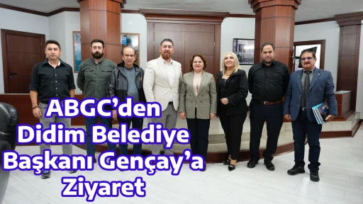 ABGC&rsquo;den Didim Belediye Başkanı Gen&ccedil;ay&rsquo;a Ziyaret