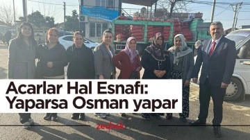 Acarlar Hal Esnafı: Yaparsa Osman yapar