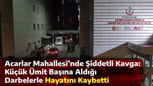 Acarlar Mahallesi&rsquo;nde Şiddetli Kavga: K&uuml;&ccedil;&uuml;k &Uuml;mit Başına Aldığı Darbelerle Hayatını Kaybetti
