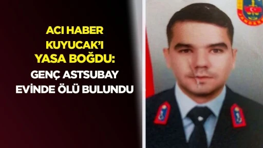 Acı haber Kuyucak’ı yasa boğdu: Genç astsubay evinde ölü bulundu