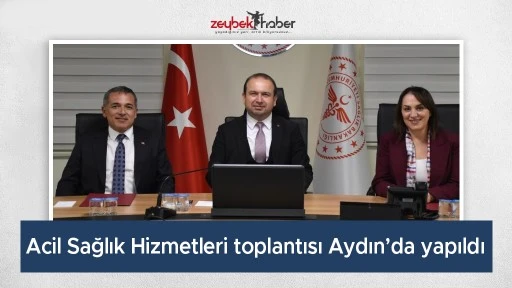 Acil Sağlık Hizmetleri toplantısı Aydın&rsquo;da yapıldı
