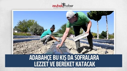 ADABAH&Ccedil;E BU KIŞ DA SOFRALARA LEZZET VE BEREKET KATACAK