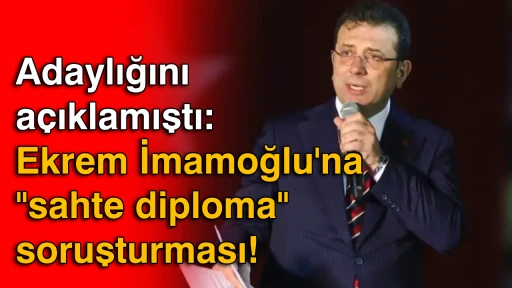 Adaylığını a&ccedil;ıklamıştı: Ekrem İmamoğlu'na "sahte diploma" soruşturması!