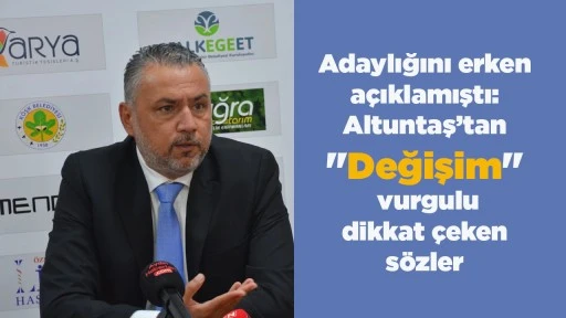 Adaylığını erken a&ccedil;ıklamıştı: Altuntaş&rsquo;tan "Değişim" vurgulu dikkat &ccedil;eken s&ouml;zler