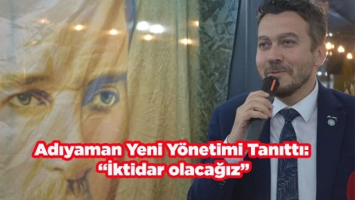 Adıyaman Yeni Y&ouml;netimi Tanıttı: &ldquo;İktidar olacağız&rdquo;