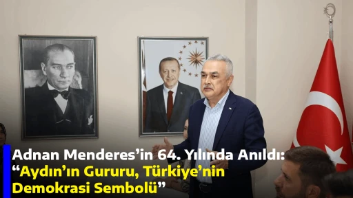 Adnan Menderes&rsquo;in 64. Yılında Anıldı: &ldquo;Aydın&rsquo;ın Gururu, T&uuml;rkiye&rsquo;nin Demokrasi Sembol&uuml;&rdquo;