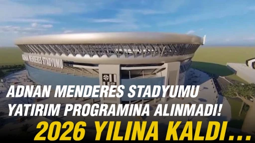 Adnan Menderes Stadyumu 2026 yılına kaldı! Stadyum yatırım programına alınmadı