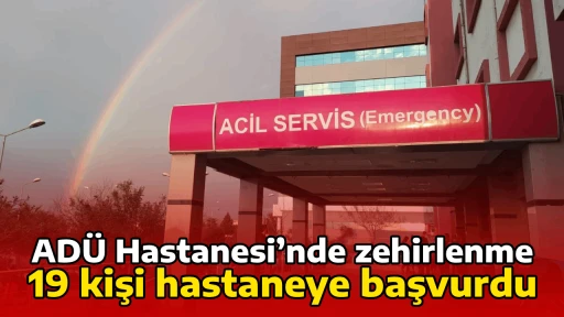 AD&Uuml; Hastanesi&rsquo;nde zehirlenme, 19 kişi hastaneye başvurdu 