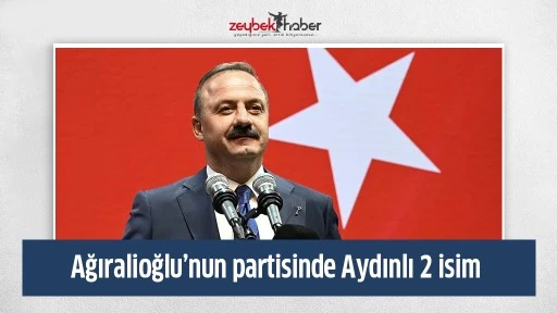 Ağıralioğlu&rsquo;nun partisinde Aydınlı 2 isim