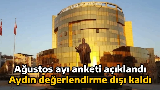 Ağustos ayı anketi a&ccedil;ıklandı, Aydın değerlendirme dışı kaldı