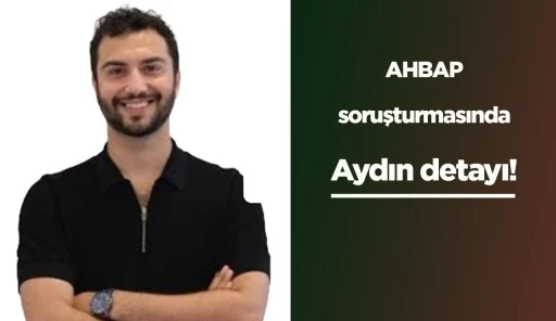 AHBAP soruşturmasında Aydın detayı!