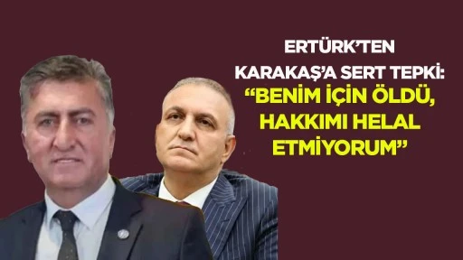 Ahmet Ertürk’ten Ömer Karakaş’a sert tepki: “Benim için öldü, hakkımı helal etmiyorum”