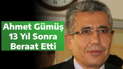 Ahmet G&uuml;m&uuml;ş 13 Yıl Sonra Beraat Etti