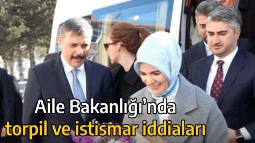 Aile Bakanlığı&rsquo;nda torpil ve istismar iddiaları