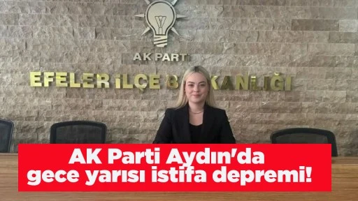 AK Parti Aydın'da gece yarısı istifa depremi!