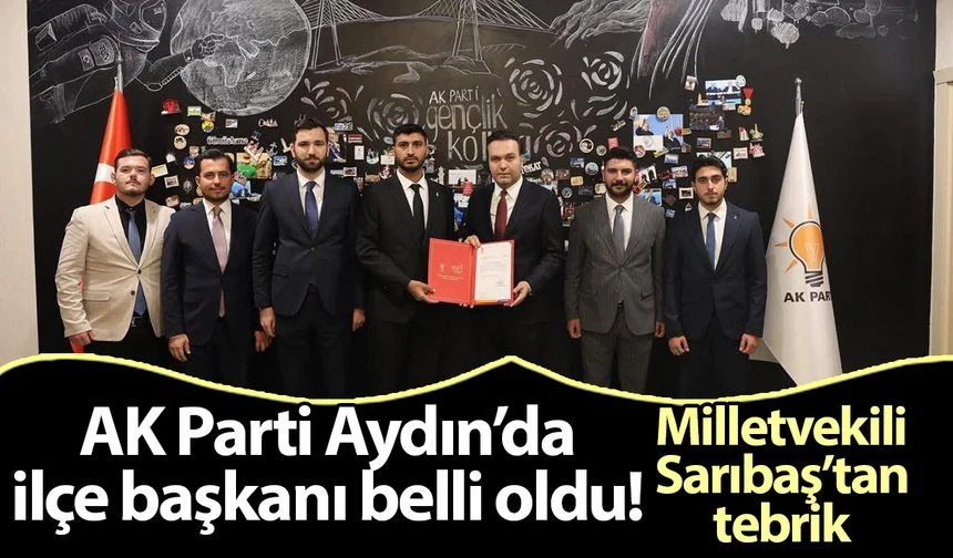 AK Parti Aydın’da ilçe başkanı belli oldu! Milletvekili Sarıbaş’tan tebrik