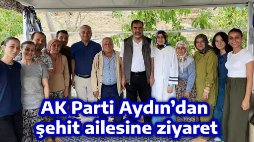 AK Parti Aydın&rsquo;dan şehit ailesine ziyaret