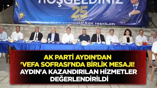 AK Parti Aydın'dan 'Vefa Sofrası'nda birlik mesajı! Aydın'a kazandırılan hizmetler değerlendirildi